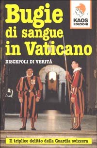 Bugie di sangue in Vaticano. Il triplice delitto della guardia svizzera