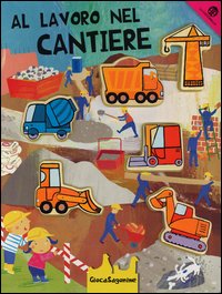 Al lavoro nel cantiere. Giocasagomine