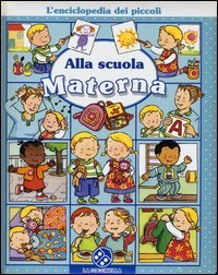 Alla scuola materna. L'enciclopedia dei piccoli