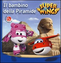 Il bambino della piramide. Super Wings