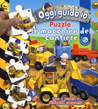 Le macchine del cantiere. Oggi guido io. Libro puzzle