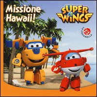 Missione Hawaii. Super Wings