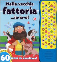 Nella vecchia fattoria... ia-ia-o! 60 suoni da ascoltare!