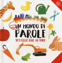 Un mondo di parole. 101 cose che so dire