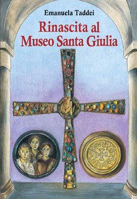 Rinascita al museo Santa Giulia