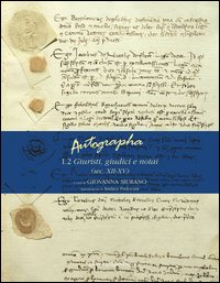 Autographa. Vol. 1/2: Giuristi, giudici e notai (sec. XII-XV).