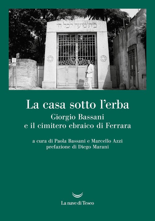 La casa sotto l'erba. Giorgio Bassani e il cimitero ebraico di Ferrara