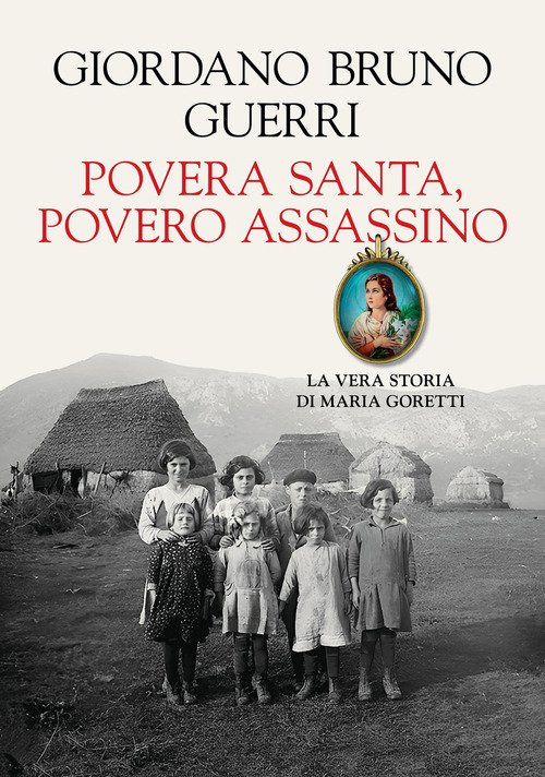 Povera santa, povero assassino. La vera storia di Maria Goretti