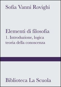 Elementi di filosofia. Vol. 1: Introduzione, logica, teoria della conoscenza.