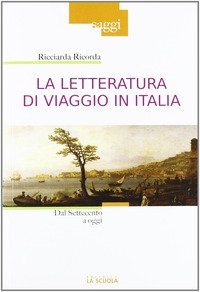 La letteratura di viaggio in Italia dal '700 al '900