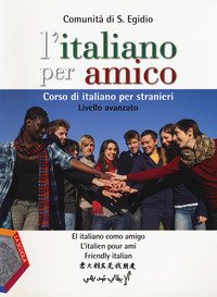 L'italiano per amico. Corso di italiano per stranieri. Livello avanzato