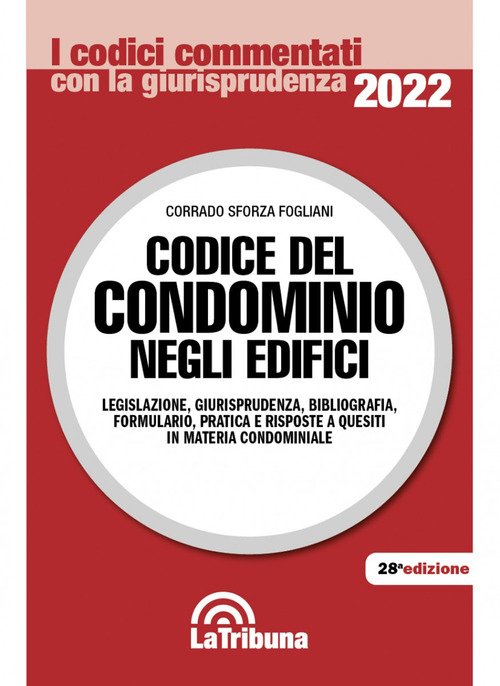 Codice del condominio negli edifici. Legislazione, giurisprudenza, bibliografia, formulario, pratica e risposte a quesiti in materia condominiale