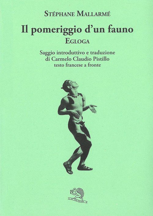Il pomeriggio d'un fauno. Egloga. Testo francese a fronte