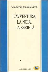L'avventura, la noia, la serietà