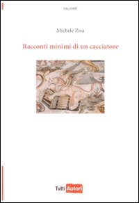 Racconti minimi di un cacciatore Zisa Michele Lampi di stampa Libro Librerie Universit Cattolica del Sacro Cuore