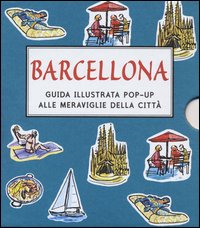 Barcellona. Guida illustrata pop up alle meraviglie della città