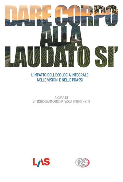 Dare corpo alla Laudato sì. L'impatto dell'ecologia integrale nelle visioni e nelle prassi