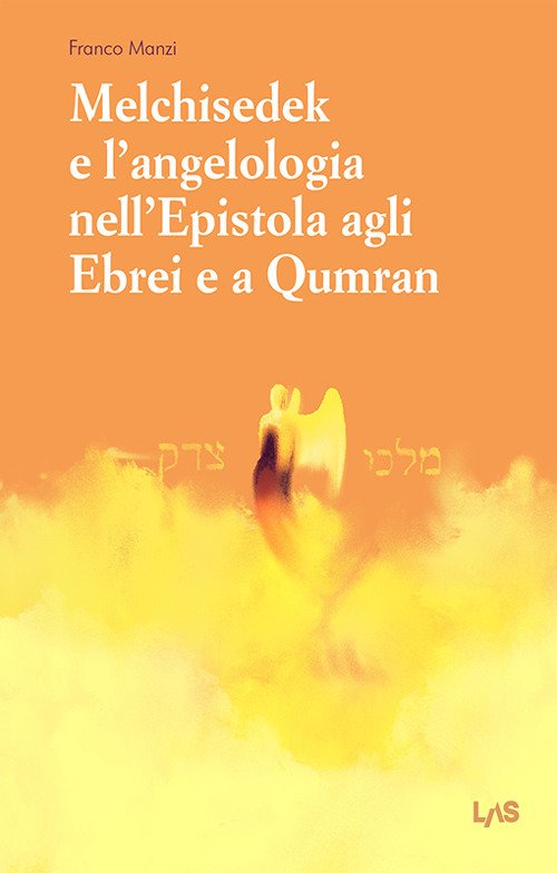 Melchisedek e l'angelologia nell'Epistola agli ebrei e a Qumran