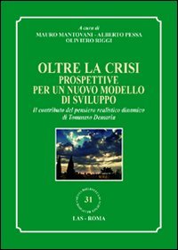 Oltre la crisi. Prospettive per un nuovo modello di sviluppo. Il contributo del pensiero realistico dinamico di Tommaso Demaria