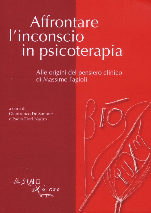 Affrontare l'inconscio in psicoterapia. Alle origini del pensiero clinico di Massimo Fagioli