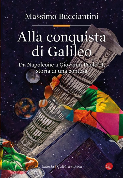 Alla conquista di Galileo. Da Napoleone a Giovanni Paolo II, storia di una contesa