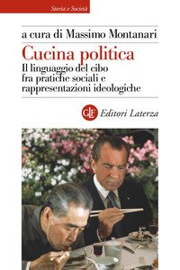 Cucina politica. Il linguaggio del cibo fra pratiche sociali e rappresentazioni ideologiche