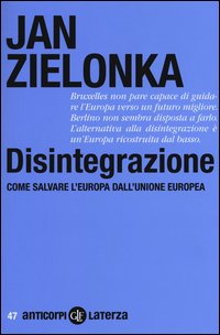 Disintegrazione. Come salvare l'Europa dall'Unione Europea