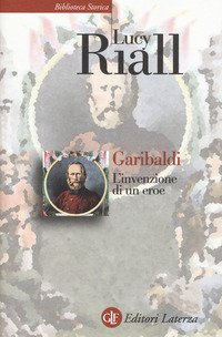 Garibaldi. L'invenzione di un eroe