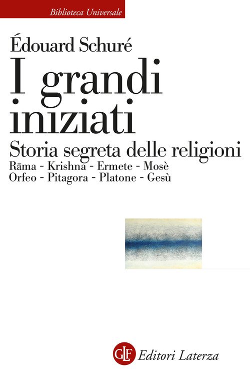 I grandi iniziati. Rama, Krishna, Ermete, Mosè, Orfeo, Pitagora, Platone, Gesù. Breve storia segreta delle religioni