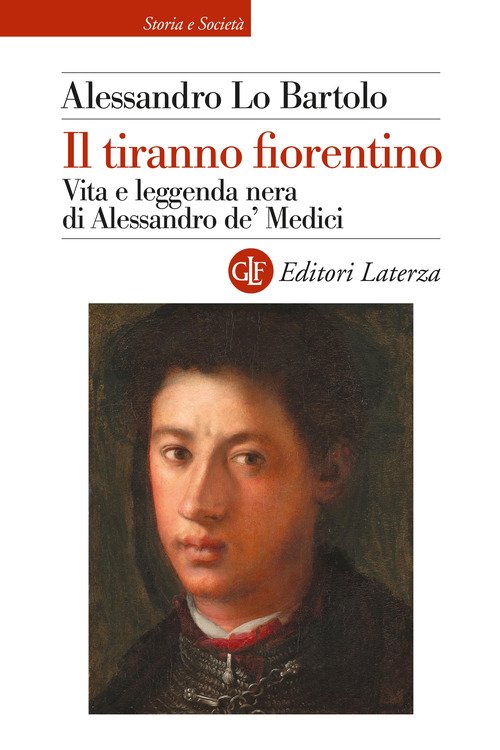 Il tiranno fiorentino. Vita e leggenda nera di Alessandro de' Medici