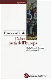 L'altra metà dell'Europa. Dalla grande guerra ai giorni nostri