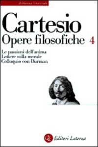 Opere filosofiche. Vol. 4: Le passioni dell'Anima­Lettere sulla morale­Colloquio con Burman.