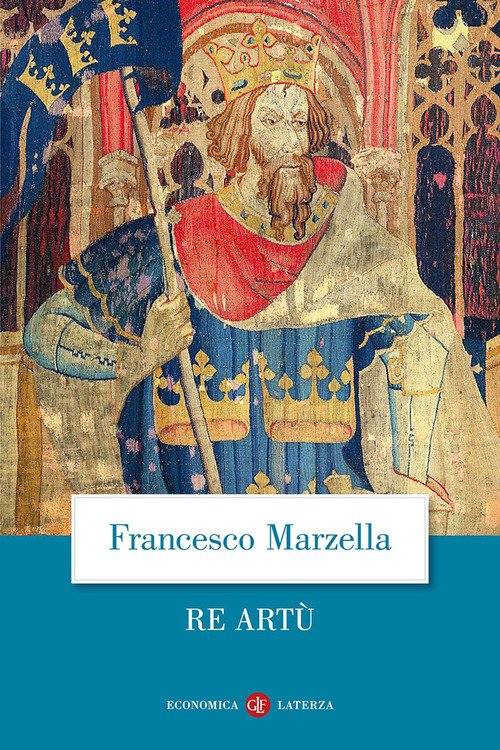 Re Artù. Una biografia