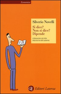 Si dice? Non si dice? Dipende. L'italiano giusto per ogni situazione