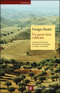 Un paese ben coltivato. Viaggio nell'Italia che torna alla terra e, forse, a se stessa
