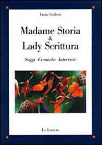 Madame Storia & Lady Scrittura. Saggi cronache interviste