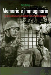 Memoria E Immaginario. La Seconda Guerra Mondiale Nel Cinema