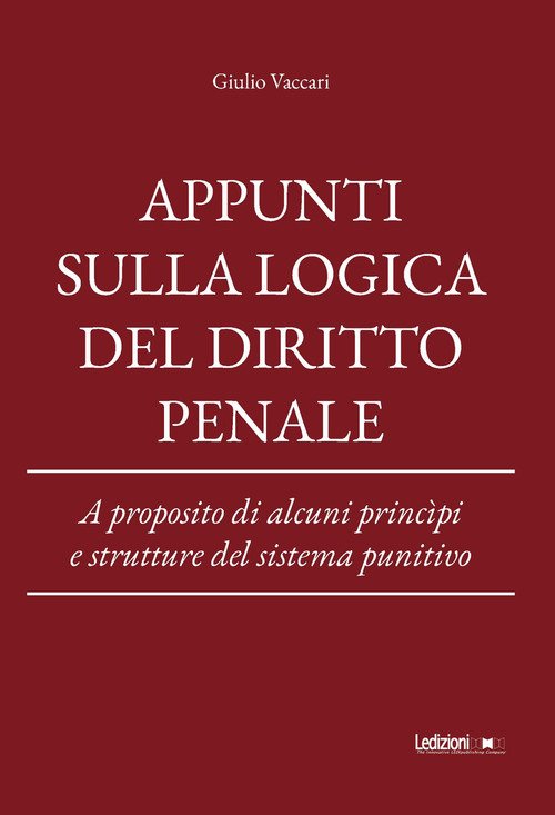 Appunti sulla logica del diritto penale. A proposito di alcuni princìpi e strutture del sistema punitivo