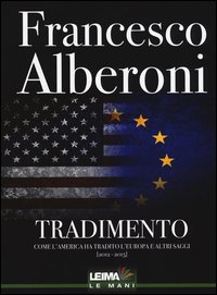 Tradimento. Come l'America ha tradito l'Europa e altri saggi (2012-2015)