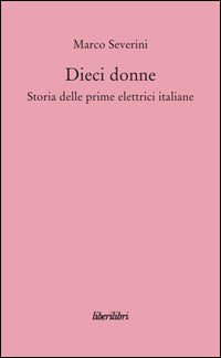 Dieci donne. Storia delle prime dieci elettrici italiane
