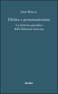 Diritto e protestantesimo. La dottrina giuridica della riforma luterana