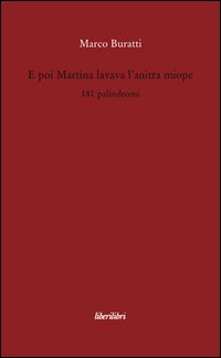 E poi Martina lavava l'anitra miope. 181 palindromi