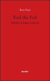 End the fed. Abolire la banca centrale