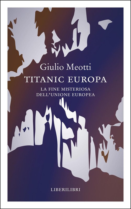 Titanic Europa. La fine misteriosa dell'Unione Europea