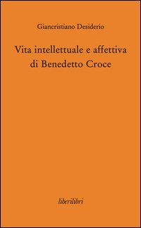 Vita intellettuale e affettiva di Benedetto Croce