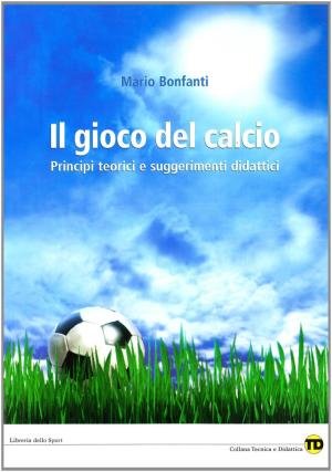 Il gioco del calcio. Principi teorici e suggerimenti didattici