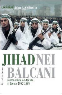 Jihad nei Balcani. Guerra etnica e al-Qa'ida in Bosnia (1992-1995)