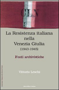 La Resistenza nella Venezia Giulia. Documenti e testimonianza