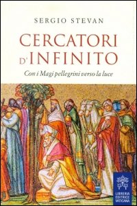 Cercatori d'infinito. Con i Magi pellegrini verso la luce