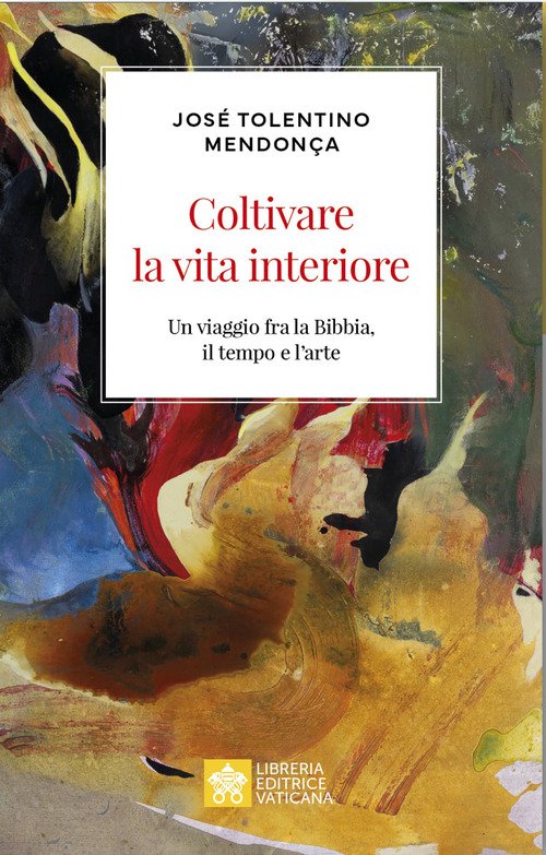 Coltivare la vita interiore. Un viaggio fra la Bibbia, il tempo e l'arte